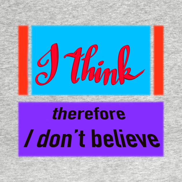 I think, therefore I don't believe by Sister of Jared